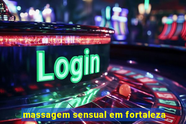 massagem sensual em fortaleza